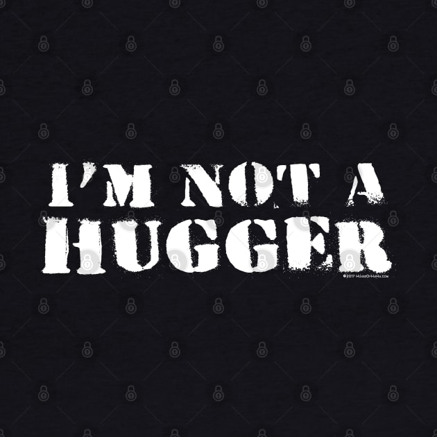 I'm Not A Hugger by House_Of_HaHa